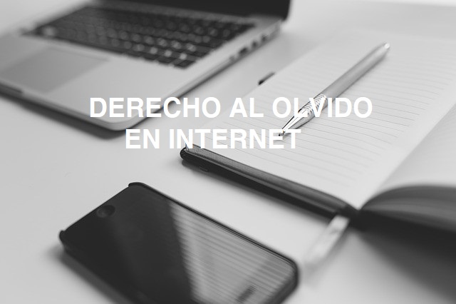 Derecho al Olvido en Internet: pasos para ejercitarlo